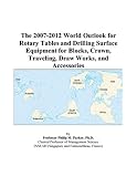 The 2007-2012 World Outlook for Rotary Tables and Drilling Surface Equipment for Blocks, Crown, Traveling, Draw Works, and Accessories