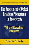 The Assessment of Object Relations Phenomena in Adolescence: Tat and Rorschach Measures (Lea Series in Personality and Clinical Psychology)
