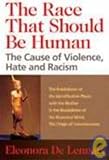 The Race That Should Be Human: The Cause of Violence, Hate Race That Should Be Human, The: The Cause of Violence, Hate and Racism and Racism