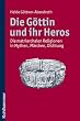 Die G�ttin und ihr Heros  - Die matriarchalen Religionen in Mythen, M�rchen, Dichtung
