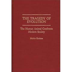 The Tragedy of Evolution: The Human Animal Confronts Modern Society: Our Biological Heritage and Irony of Western Civilization