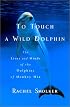 To Touch a Wild Dolphin