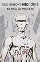 Isaac Asimovs Robot City Volume 3 (Robot City (Two in One Collection))
