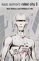 Isaac Asimovs Robot City Volume 3 (Robot City (Two in One Collection))
