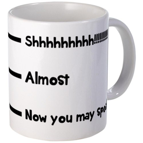 CafePress Shhh Almost Now you may speak Mugs