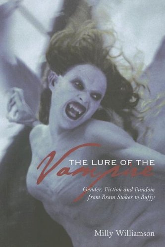 the lure of the vampire gender fiction and fandom from bram stoker to buffy the vampire slayer