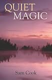 Quiet Magic (Outdoor Essays & Reflections)