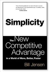 Simplicity: The New Competitive Advantage in a World of More, Better, Faster