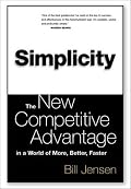 Simplicity: The New Competitive Advantage in a World of More, Better, Faster