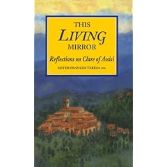 This Living Mirror: Reflections on Clare of Assisi