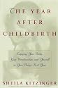 The Year After Childbirth: Enjoying Your Body, Your Relationships, and Yourself in Your Baby's First Year