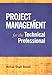 Project Management for the Technical Professional
