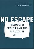 No Escape : Freedom Of Speech And The Paradox Of Rights