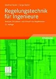 Regelungstechnik für Ingenieure: Analyse, Simulation und Entwurf von Regelkreisen