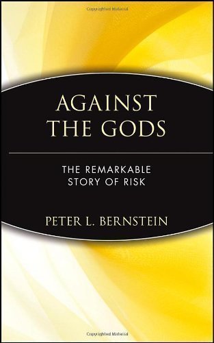 Against the Gods: The Remarkable Story of Risk by Bernstein, Peter L. published by John Wiley & Sons (1996) Hardcover