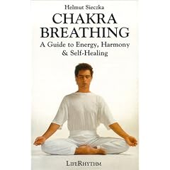 Chakra Breathing: Breath As Pathway to Energy, Harmony and Self-Healing