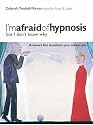 I'm Afraid of Hypnosis But I Don't Know Why: Answers the Questions You Always Ask