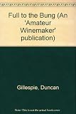 Full to the bung! : a bedside book for winemakers, beermakers and Kofyars!
