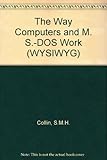 The way computers and MS-DOS work : the ultimate all-color beginners' guide