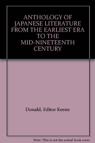 ANTHOLOGY OF JAPANESE LITERATURE FROM THE EARLIEST ERA TO THE MID-NINETEENTH CENTURY