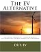 The Ev Alternative: Electric Vehicles , Conversion & Alternative Energy Sources Explained.