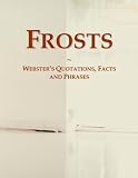 Frosts: Webster's Quotations, Facts and Phrases