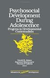 Psychosocial Development during Adolescence: Progress in Developmental Contexualism (Advances in Adolescent Development)