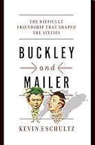 Buckley and Mailer: The Difficult Friendship That Shaped the Sixties