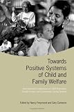 Towards Positive Systems of Child and Family Welfare: International Comparisons of Child Protection, Family Service, and Community Caring Systems