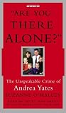 Are You There Alone?: The Unspeakable Crime of Andrea Yates