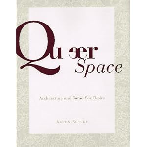 Queer Space: Architecture and Same-Sex Desire