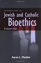 Introduction to Jewish and Catholic Bioethics: A Comparative Analysis (Moral Traditions)