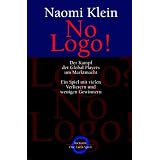 No Logo. Der Kampf der Global Players um Marktmacht. Ein Spiel mit vielen Verlierern und wenigen Gewinnernvon "Naomi Klein"