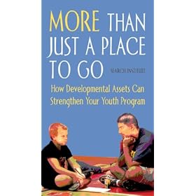 More Than Just a Place to Go (Video): How Developmental Assets Can Strengthen Your Youth Program [VHS]