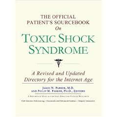 The Official Patient's Sourcebook on Toxic Shock Syndrome by James N. Parker and Icon Health Publications