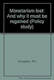 Monetarism lost : and why it must be regained