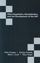 Affect Regulation, Mentalization, and the Development of the Self