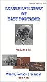 Leadville`s Story of Baby Doe Tabor Volume III, 1880-1883: Wealth, Politics and Scandal [VHS]
