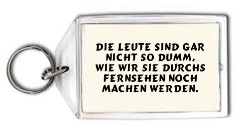 Cover image : Die Leute sind gar nicht so dumm, wie wir sie durchs Fernsehen noch machen werden. Schlüsselhalter
