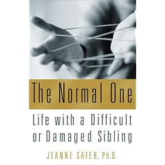 The Normal One: Life with a Difficult or Damaged Sibling