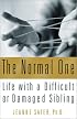 The Normal One: Life With a Difficult or Damaged Sibling