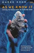 As We Know It: Coming to Terms with an Evolved Mind