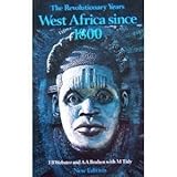 The revolutionary years : West Africa since 1800