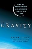 Gravity: How the Weakest Force in the Universe Shaped Our Lives