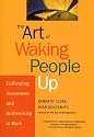 The Art of Waking People Up: Cultivating Awareness and Authenticity at Work