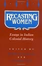 Recasting Women : Essays in Indian Colonial History