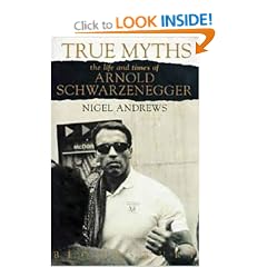 True Myths: Life and Times of Arnold Schwarzenegger