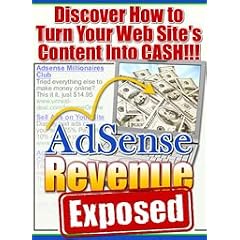 Adsense Revenue Exposed - Discover How to Turn Your Web Site's Content into Cash!
