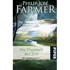 Die Flusswelt der Zeit: Der Flusswelt-Zyklus 1: Der Flusswelt-Zyklus 01. Mit der Novelle "Auf dem Fluss"