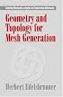 Geometry and Topology for Mesh Generation (Cambridge Monographs on Applied and Computational Mathematics)